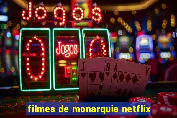 filmes de monarquia netflix